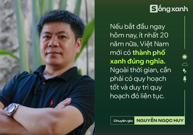 "Nếu bắt đầu ngay hôm nay, ít nhất 20 năm nữa, Việt Nam mới có thành phố xanh đúng nghĩa" - Ảnh 6.