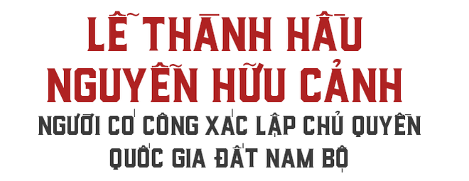 Thượng đẳng thần Nguyễn Hữu Cảnh - người có công lao hiển hách xác lập vùng đất Nam Bộ - Ảnh 2.