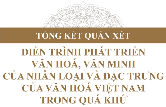 Sáng tạo văn hóa - sáng tạo văn minh: Thiên cơ và thiên mệnh của Việt Nam - Ảnh 4.