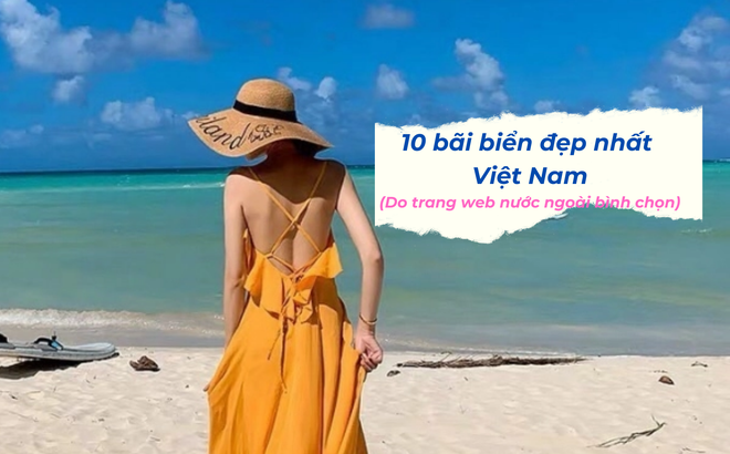 10 bãi biển đẹp nhất Việt Nam: 1 thành phố vinh dự sở hữu đến 3