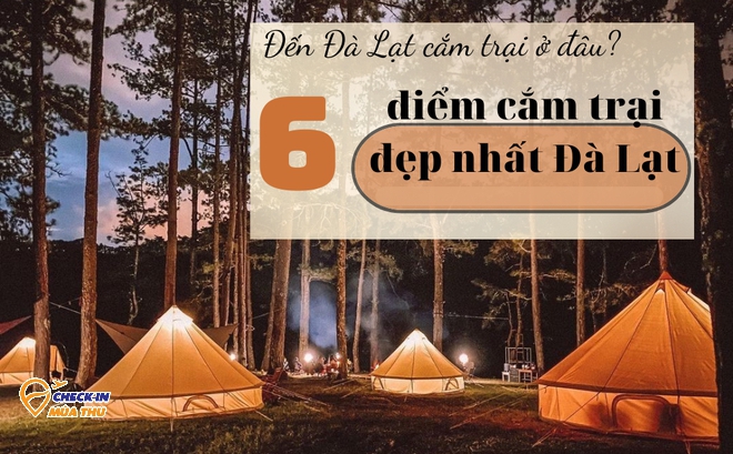 6 địa điểm cắm trại đẹp nhất ở Đà Lạt: Số 3 gọi là Thánh địa săn mây