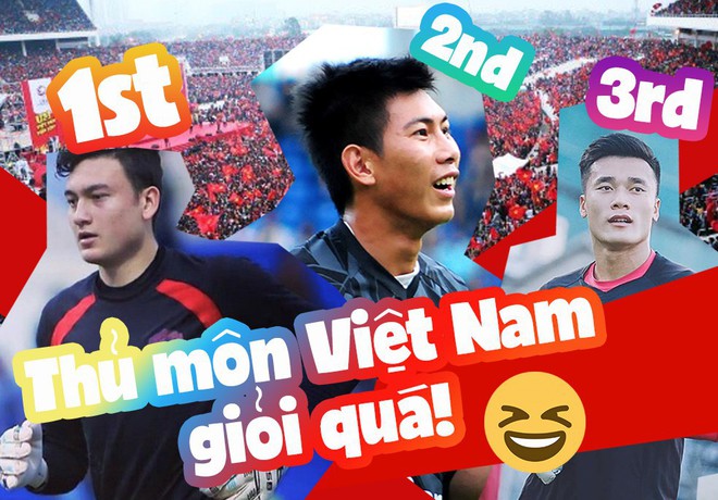 Sự thật là: thủ môn Việt Nam bắt bóng quá hay, Bùi Tiến Dũng chỉ đứng thứ 3 mà thôi! - Ảnh 3.