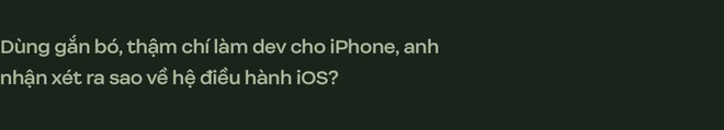 Phỏng vấn người Việt từng hack iPhone đời đầu, cộng sự của huyền thoại GeoHot, vừa chuyển phe sang Android vì quá chán iOS - Ảnh 12.