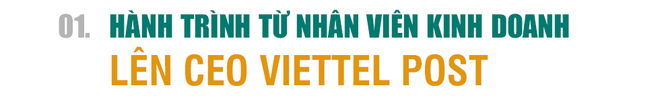 CEO Viettel Post Trần Trung Hưng: Hành trình từ nhân viên kinh doanh đến sếp tổng của 22.000 nhân sự - Ảnh 2.