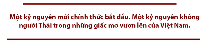 Tạm biệt nỗi ám ảnh Thái Lan, bây giờ là thời của người Việt - Ảnh 13.