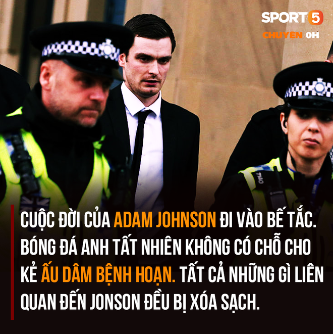 Chuyện lúc 0h: Ra tù, ác mộng vẫn tiếp diễn với kẻ ấu dâm Adam Johnson - Ảnh 2.