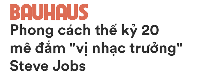 Nét tinh tế của Bauhaus: Phong cách mỹ thuật thế kỷ 20 mê đắm vị nhạc trưởng Steve Jobs - Ảnh 5.