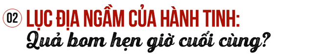 Lục địa ngầm siêu nóng trong lòng đất: Quả bom hẹn giờ cuối cùng của nhân loại? - Ảnh 4.