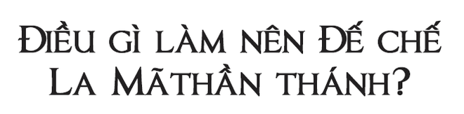 Mật mã thành công của các đế chế hùng mạnh nhất trong lịch sử - Ảnh 3.