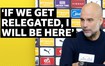 Guardiola: “Nếu bị giáng xuống hạng, tôi sẽ đưa đội trở lại”