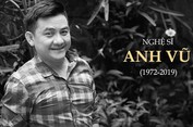 NGHỆ SĨ ANH VŨ ĐỘT NGỘT QUA ĐỜI