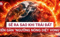 Điều gì xảy ra khi Trái Đất tiến tới 'ngưỡng nóng diệt vong'?