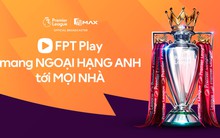 FPT Play sở hữu bản quyền giải Ngoại Hạng Anh