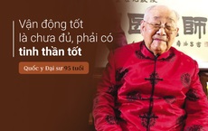 Quốc y Đại sư TQ 95 tuổi:  Ăn uống tốt đến mấy cũng không đủ, phải vận động tốt, tinh thần tốt