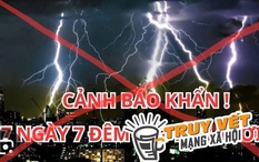 Sự thật thông tin "tối trời tối đất 7 ngày 7 đêm" đang lan truyền trên mạng