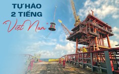 Khối thép siêu trọng sừng sững giữa Biển Đông: Cuộc "trỗi dậy tỷ USD" ngoạn mục của ngành dầu khí Việt