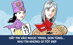 Hãy tin Ngọc Trinh, Sơn Tùng, Hà Hồ… như tin vào những điều tốt đẹp!