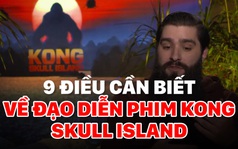 9 điều cần biết về đạo diễn phim Kong: Skull island