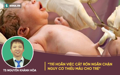 TS Nguyễn Khánh Hòa: Trì hoãn việc cắt rốn cho trẻ 3 phút, lợi ích không ngờ suốt đời