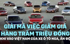 Giải mã việc xe ô tô Nga, Ấn Độ giảm giá hàng trăm triệu đồng khi vào Việt Nam