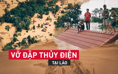 Vỡ đập thủy điện Lào: Người dân leo cây chờ cứu hộ, khắc phục sự cố phải chờ đến mùa khô