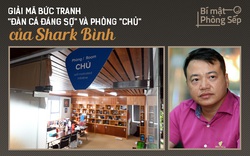 [Bí mật phòng Sếp] Giải mã bức tranh "đàn cá đáng sợ" và phòng "CHỦ" của Shark Bình