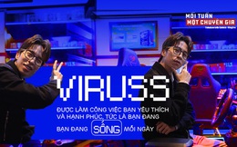 ViruSs Đặng Tiến Hoàng: Được làm công việc bạn yêu thích và hạnh phúc, tức là bạn đang SỐNG mỗi ngày