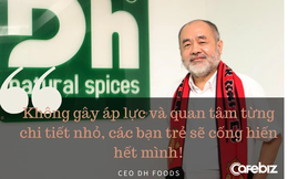 CEO tuổi 60 của DH Foods: Tôi không bao giờ áp số kinh doanh lên nhân viên