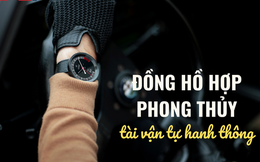 Đồng hồ đeo tay đắt tiền đến mấy mà không hợp phong thủy, cũng chỉ là vật dụng bình thường