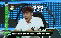 Tỉnh thành nào có tên dài nhất nước ta: Câu hỏi gây "đau não" cực mạnh