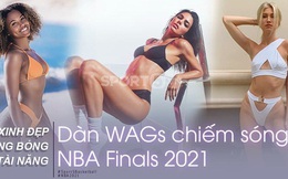 Lộ diện dàn WAGs chiếm sóng chung kết NBA 2021: Xinh đẹp, nóng bỏng chưa chắc đã chiếm được trái tim chàng nhưng điểm chung là tài năng