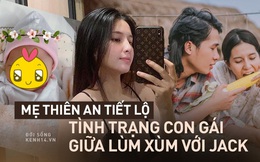 Phỏng vấn nóng: Mẹ ruột Thiên An nói gì về Jack giữa bão scandal?