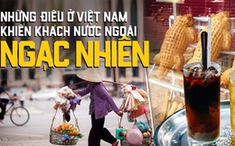 Điều bình thường ở Việt Nam khiến du khách nước ngoài ngạc nhiên khi lần đầu trải nghiệm