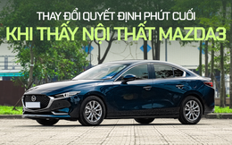 Chủ xe Mazda3: ‘Mua vì nội thất đẹp dù đã đặt cọc một chiếc khác’