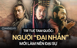 Đỉnh cao NHẪN trong trí tuệ Tam Quốc: Mài kiếm 20 năm dụng 1 lần để định đoạt thiên hạ