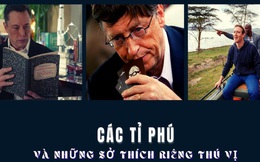 Bật cười trước những sở thích ngoài giờ làm việc của các tỷ phú hàng đầu thế giới