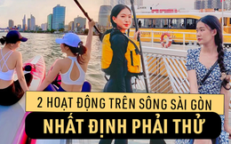 Đổi gió với 2 hoạt động giải trí cực thú vị và "đáng đồng tiền" trên sông Sài Gòn