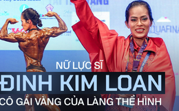 Lực sĩ Đinh Kim Loan: 2 lần vô địch thế giới nhưng mất 16 năm mới có HCV SEA Gams