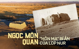 Bí ẩn Ngọc Môn Quan - Vén màn sự thật về lời đồn "hồn ma" trấn yểm lối vào Lop Nur