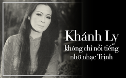 Khánh Ly: Vị trí đặc biệt trong âm nhạc, khiến người Nhật sang tận Mỹ săn đón, mời diễn