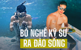 Thanh niên bỏ nghề kỹ sư 14 tiếng/ ngày, rút hết tiền bảo hiểm ra đảo sống đời bán du mục