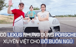 Gia đình 9X Hà Thành lái Macan xuyên Việt: ‘Mua Porsche mà chỉ loanh quanh Hà Nội thì rất chán’
