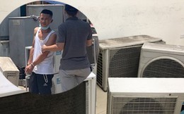 Bắt siêu trộm đánh cắp loạt điều hoà của các công sở ở Hà Nội