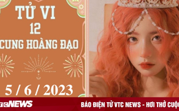 Tử vi vui 12 cung hoàng đạo ngày 5/6: Song Tử chậm trễ, Ma Kết may mắn