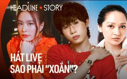 Nực cười Vpop: Làm ca sĩ nhưng “lảng tránh" khi đụng chuyện hát live