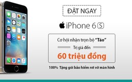 Cơ hội nhận trọn bộ “Táo” khi đặt trước iPhone 6S tại Viettel Store