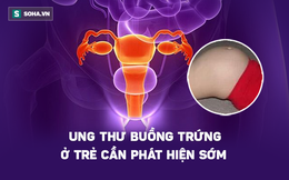 Trẻ 9 tuổi đã bị ung thư buồng trứng: Chuyên gia cảnh báo những dấu hiệu cha mẹ cần biết