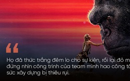 Từ vụ cháy phim Kong: Ngừng chỉ trích và dựng chuyện, thay vào đó hãy chia sẻ và cảm thông...