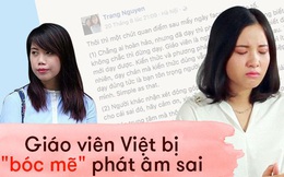 Clip "bóc mẽ" phát âm tiếng Anh: Lời xin lỗi của các cô giáo không chân thành, ngụy biện cho lỗi sai bản thân là điều tối kỵ!