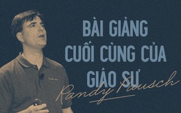 Bài giảng cuối cùng của Giáo sư Randy Pausch: Câu chuyện về người thầy vĩ đại lay động hàng triệu người trên thế giới